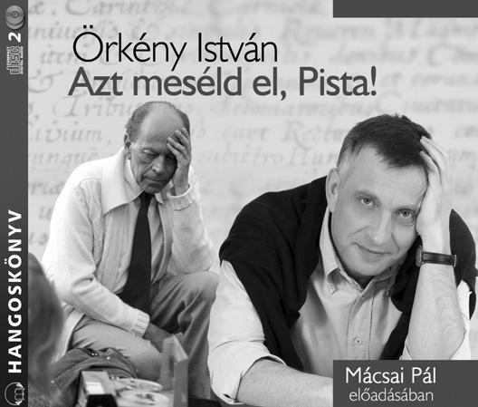 HANGOSKÖNYVEINK ÖRKÉNY ISTVÁN AZT MESÉLD EL, PISTA!