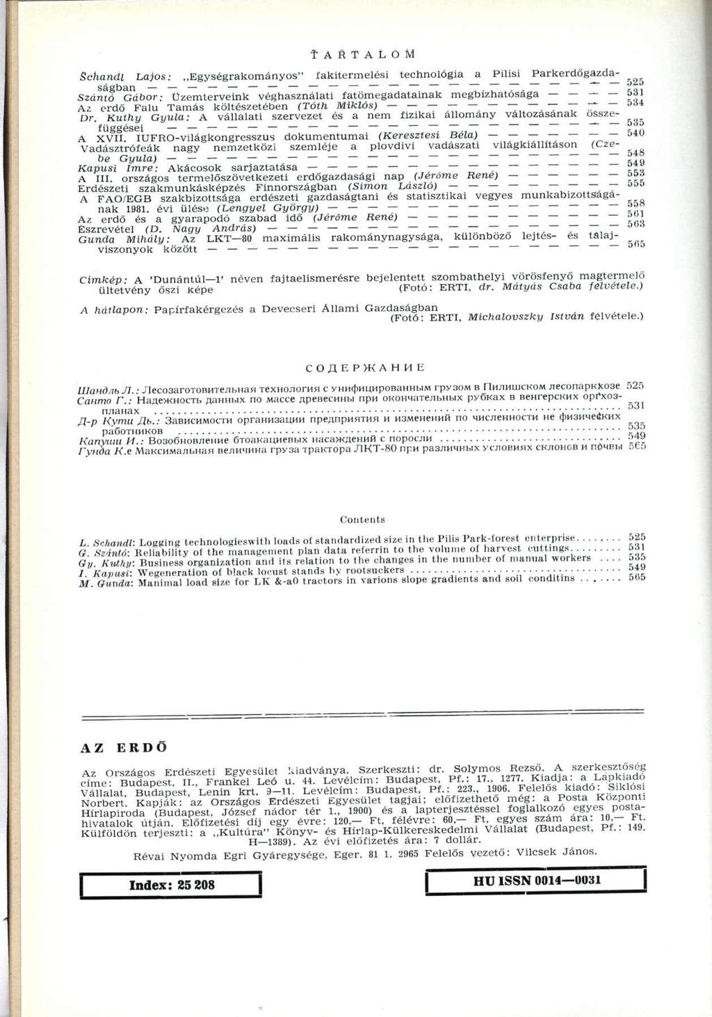 T A R T A L O M Schandl Lajos: Egységrakományos" fakitermelési technológia a Pilisi Parkerdőgazdaságban _ _ _ - 525 Szántó Gábor: Üzemterveink véghasználati fatömegadatainak megbízhatósága 531 Az