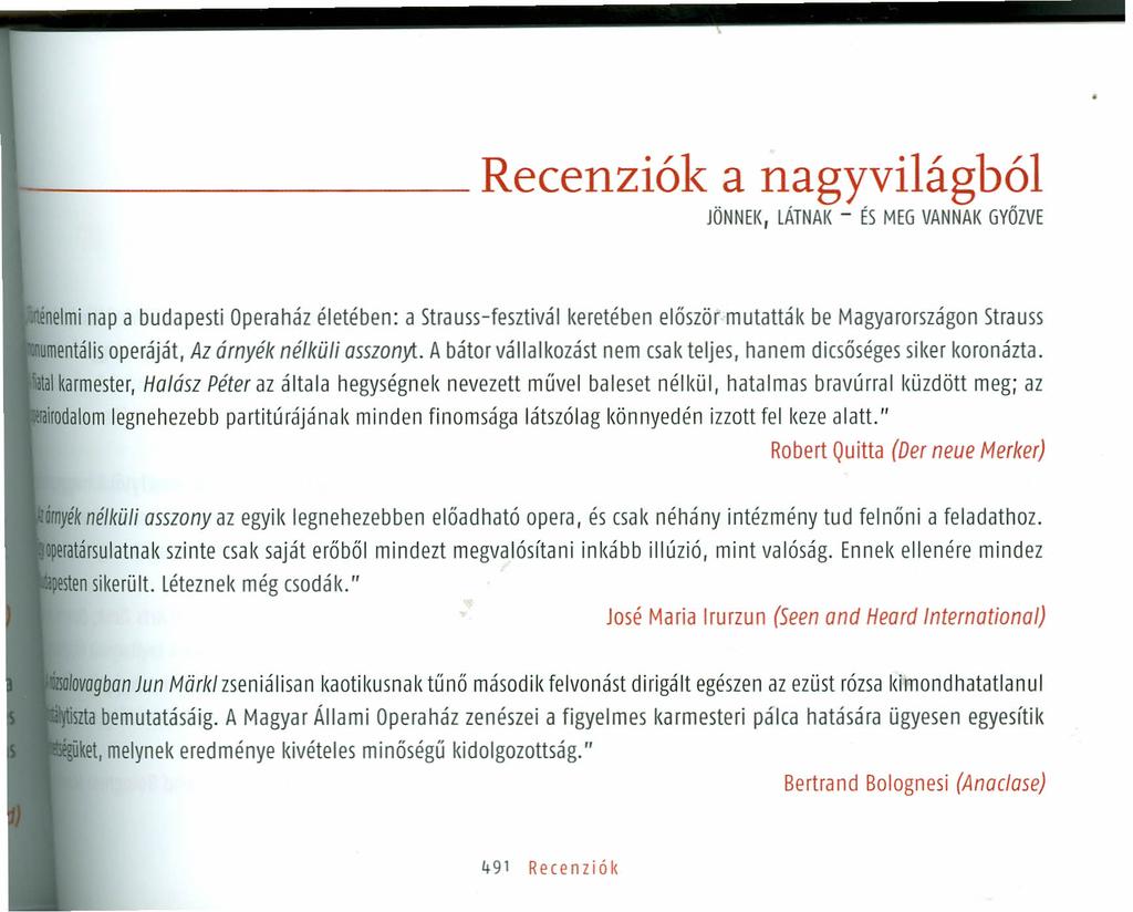 ._------- Recenziók anagyvilágból JÖNNEK, LÁTNAK - ÉS MEG VANNAK GYŐZVE énelmi nap a budapesti Operaház életében: a Strauss-fesztivál keretében először mutatták be Magyarországon Strauss