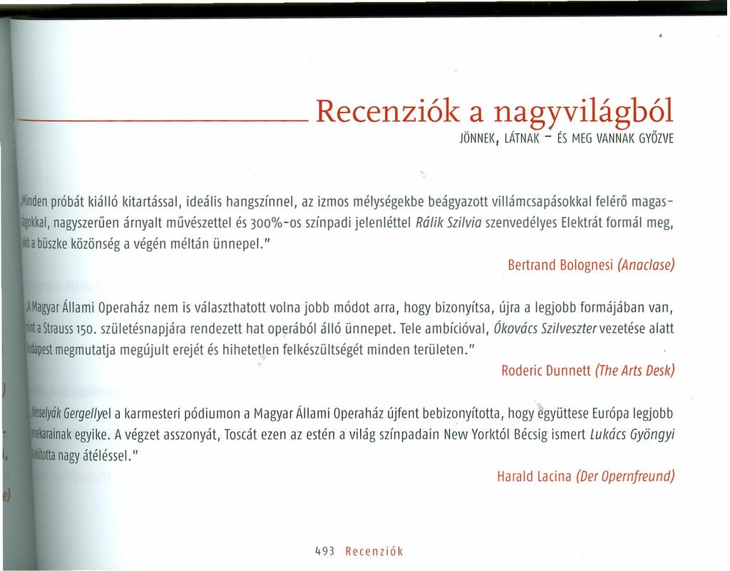 - Recenziók anagyvilágból JÖNNEK, LÁTNAI( - ÉS MEG VANNAK GYŐZVE mdenpróbát kiálló kitartással, ideális hangszínnel, az izmos mélységekbe beágyazott villámcsapásokkal felérő magaskkal,nagyszerűen
