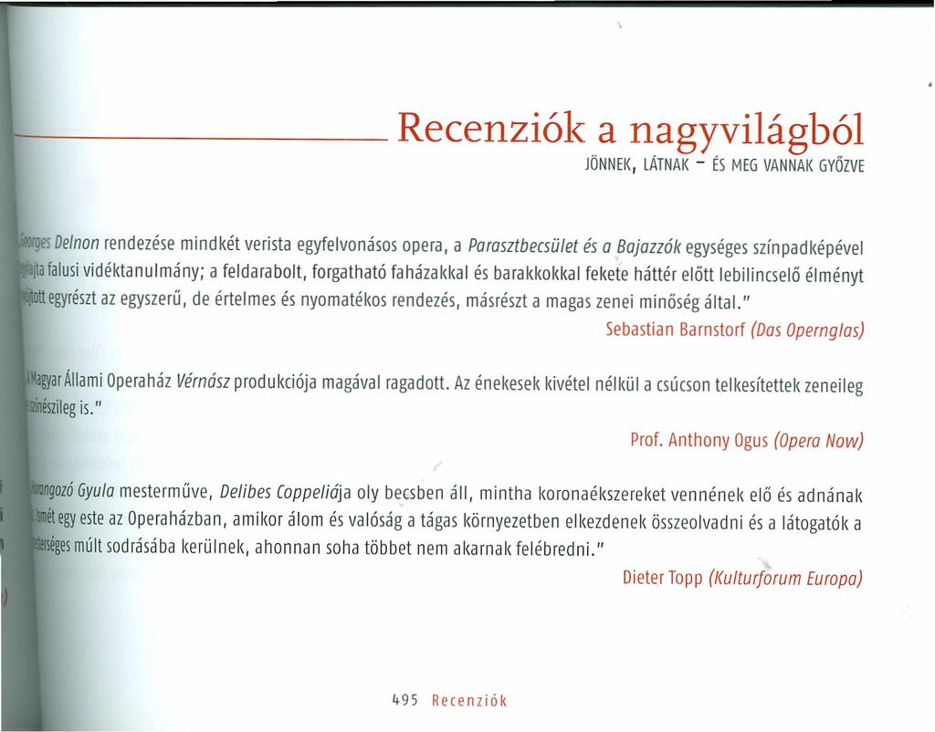 1-------- Recenziók anagyvilágból JÖNNEK, LÁTNAK - ÉS MEG VANNAK GYŐZVE Q Oelnon rendezése mindkét verista egyfelvonásos opera, a Porasztbecsület és o,bojozzók egységes színpadképévei Jtafalusi
