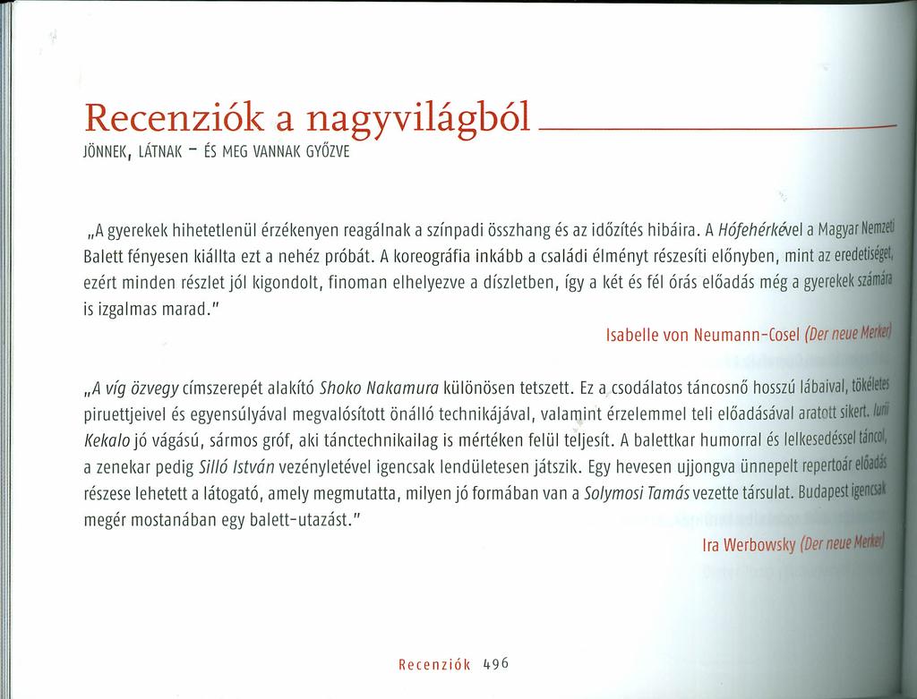 Recenziók a nagyvilágból - JÖNNEK, LÁTNAK - ÉS MEG VANNAK GYŐZVE "A gyerekek hihetetlenül érzékenyen reagálnak a színpadi összhang és az időzítés hibáira. A Hó!