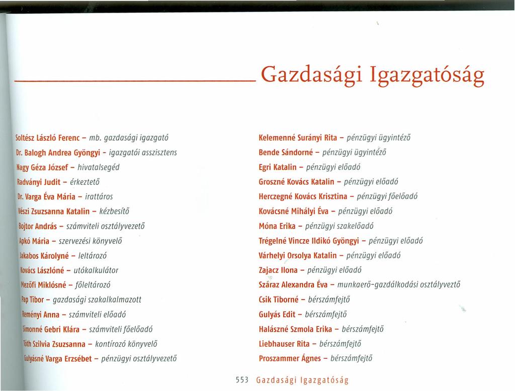 Gazdasági Igazgatóság Ioltész lászló Ferenc - mb. gazdasági igazgató Dr.Balogh Andrea Gyöngyi - igazgatói asszisztens MagyGéza József - hivatalsegéd Radványi Judit - érkez tető Dr.