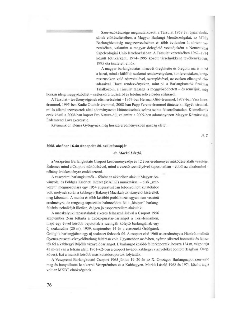 Szervezőkészsége megmutatkozott a Társulat 1958 évi újjáalakulásának előkészítésében, a Magyar Barlangi Mentőszolgálat, az MTSz Barlangbizottság megszervezésében és több évtizeden át történt