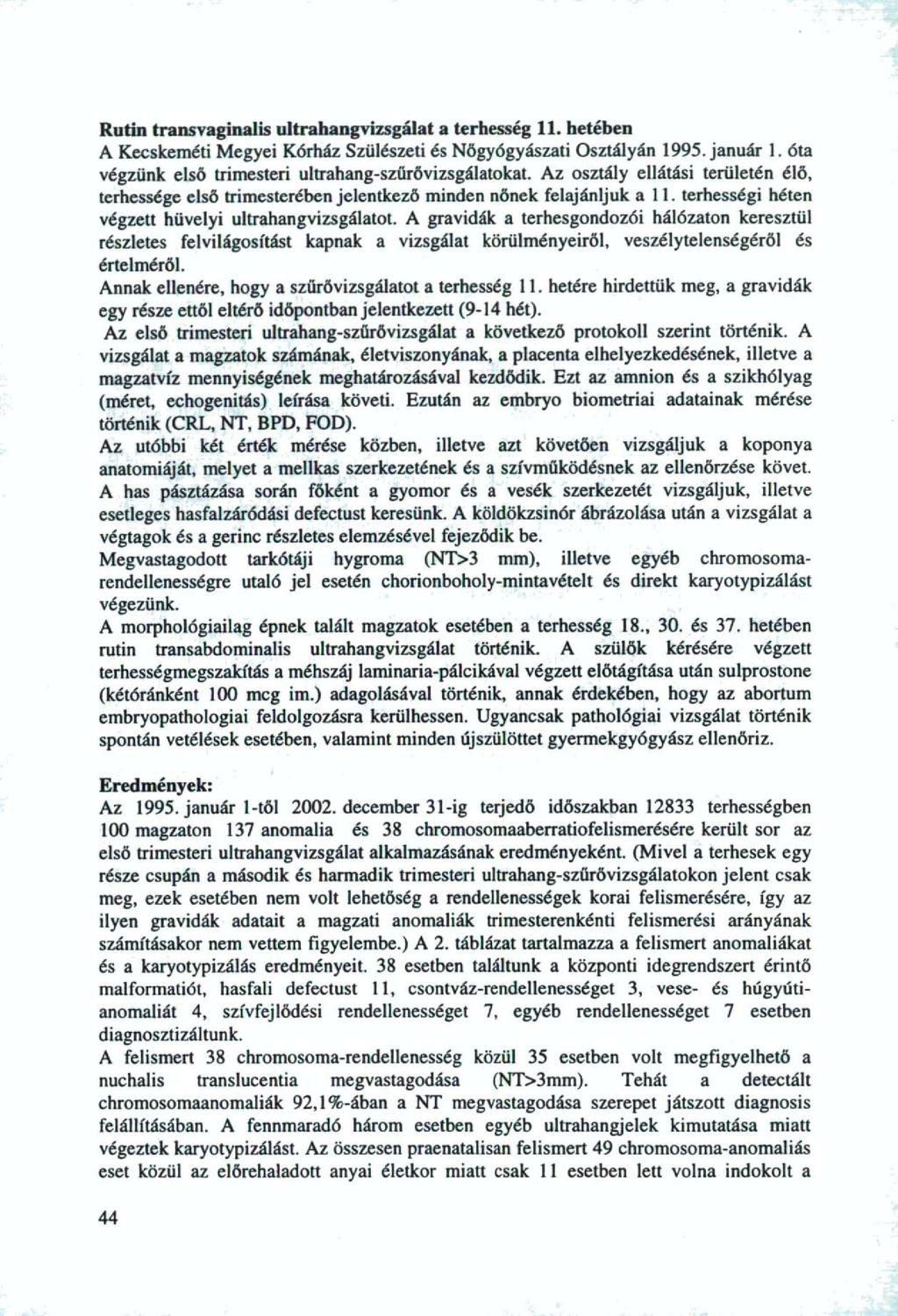 Rutin transvaginalis ultrahangvizsgálat a terhesség. hetében A Kecskeméti Megyei Kórház Szülészeti és Nőgyógyászati Osztályán 995. január. óta végzünk első trimesteri ultrahang-szűrővizsgálatkat.