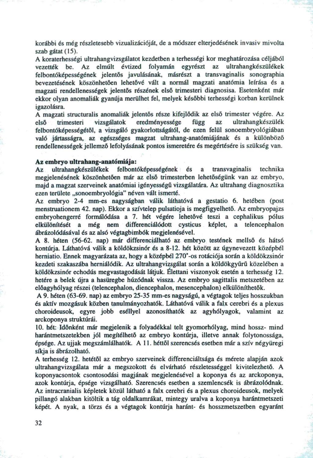 krábbi és még részletesebb vizualizációját, de a módszer elterjedésének invasiv mivlta szab gátat (5). A kraterhességi ultrahangvizsgálatt kezdetben a terhességi kr meghatárzása céljából vezették be.