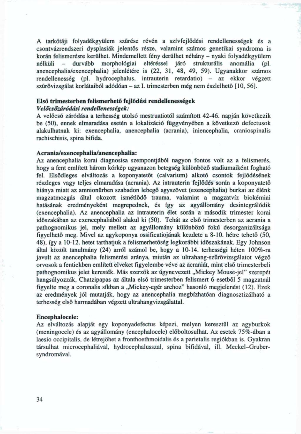 A tarkőtáji flyadékgyülem szűrése révén a szívfejlödési rendellenességek és a csntvázrendszeri dysplasiák jelentős része, valamint száms genetikai syndrma is krán felismerésre kerülhet.