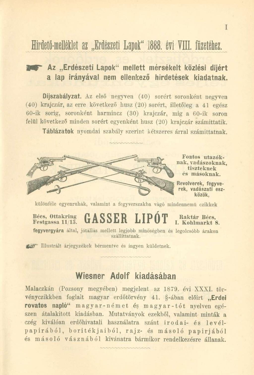 Hlröetö-raelléklet az Erdészeti Lapok" 1888. évi VIII. füzetéhez. Az Erdészeti Lapok" mellett mérsékelt közlési díjért a lap irányával nem ellenkező hirdetések kiadatnak. Díjszabályzat.