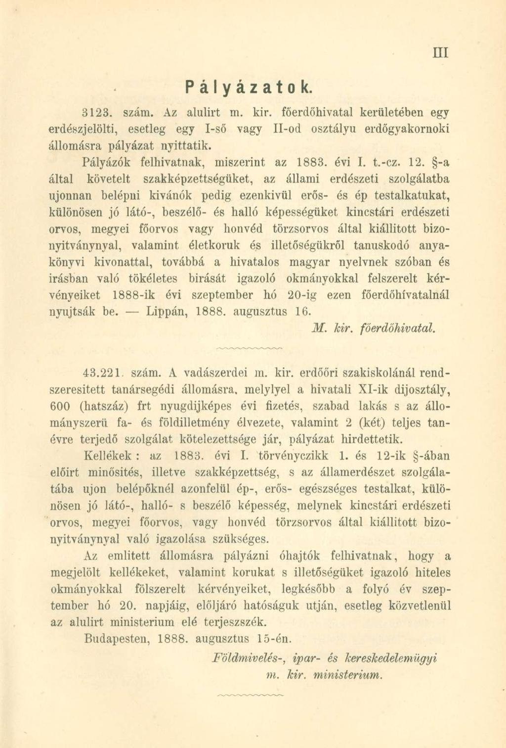 Pályázatok. 3123. szám. Az alulirt m. kir. főerdőhivatal kerületében egy erdészjelölti, esetleg egy I-ső vagy Il-od osztályú erdőgyakornoki állomásra pályázat nyittatik.