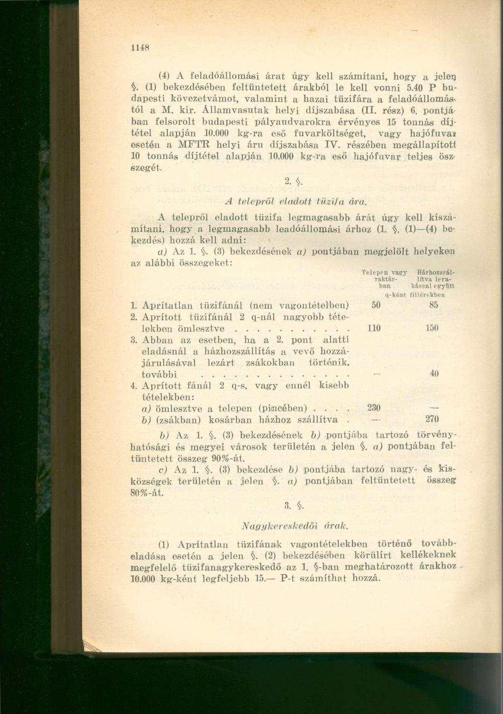 (4) A feladóállomási árat úgy kell számítani, hogy a jelen. (1) bekezdésében feltüntetett árakból le kell vonni 5.40 P budapesti kövezetvámot, valamint a hazai tűzifára a feladóállomás* tói a M. kir.