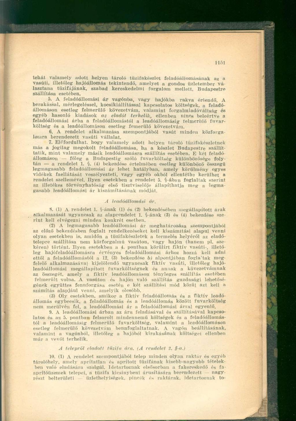 tehát valamely adott helyen tároló tüziíakészlet feladóállomásának az a vasúti, illetőleg hajóállomás tekintendő, amelyet a gondos üzletember választana tűzifájának, szabad kereskedelmi forgalom