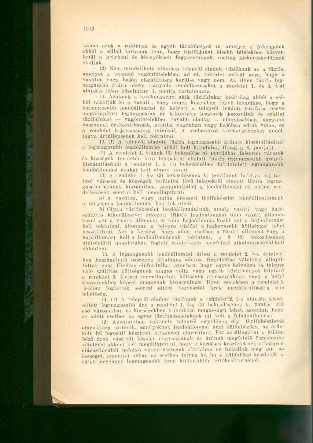 vábbá azok a raktárak és egyéb tárolóhelyek is, amelyet a fatermelők abból a célból tartanak fenn, hogy tűzifájukat kisebb tételekben közvetlenül a helybeni és környékbeli fogyasztóknak, esetleg
