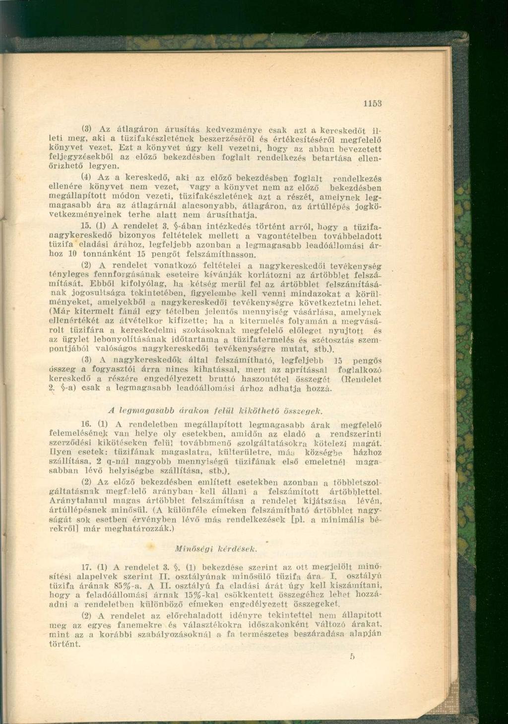 (3) Az átlagáron árusítás kedvezménye csak azt a kereskedőt illeti meg, aki a tüzifakészlctének beszerzéséről és értékesítéséről megtelelő könyvet vezet.