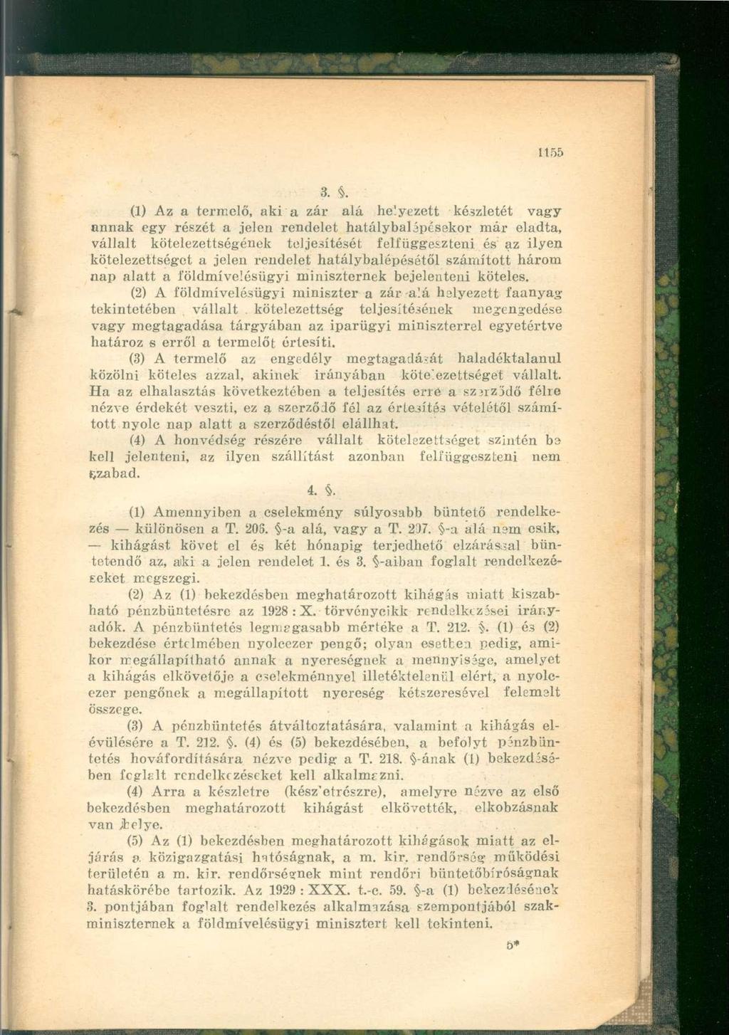 (1) Az a termelő, aki a zár alá helyezett készletét vagy annak egy részét a jelen rendelet hatálybalépésekor már eladta, vállalt kötelezettségének teljesítését felfüggeszteni és az ilyen