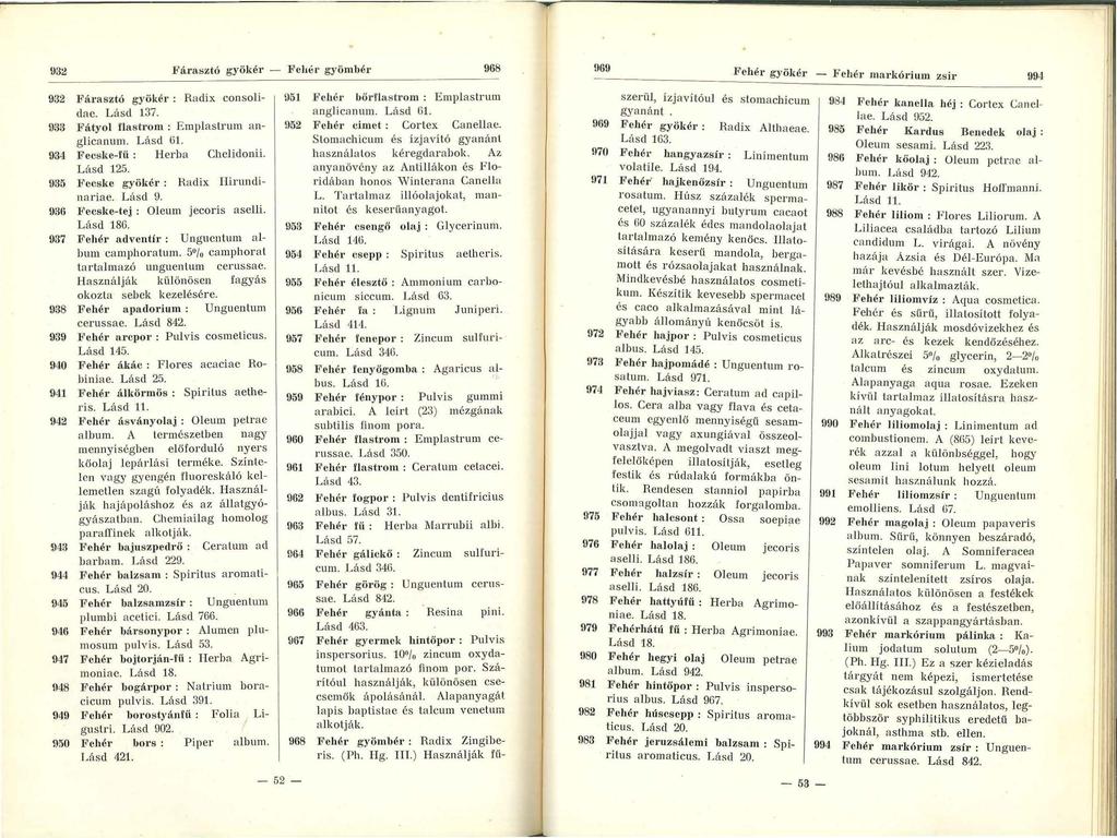 !)32 Fárasztó gyökér - Fehér gyömbér 968 969 Fehér gyöl<ér - Fehér markórium zsír 99J 932 Fárasztó gyökér : Radix consolidae. L ásd 137. 933 F átyol flastrom : E mplastrum anglicanum. Lásd CH.