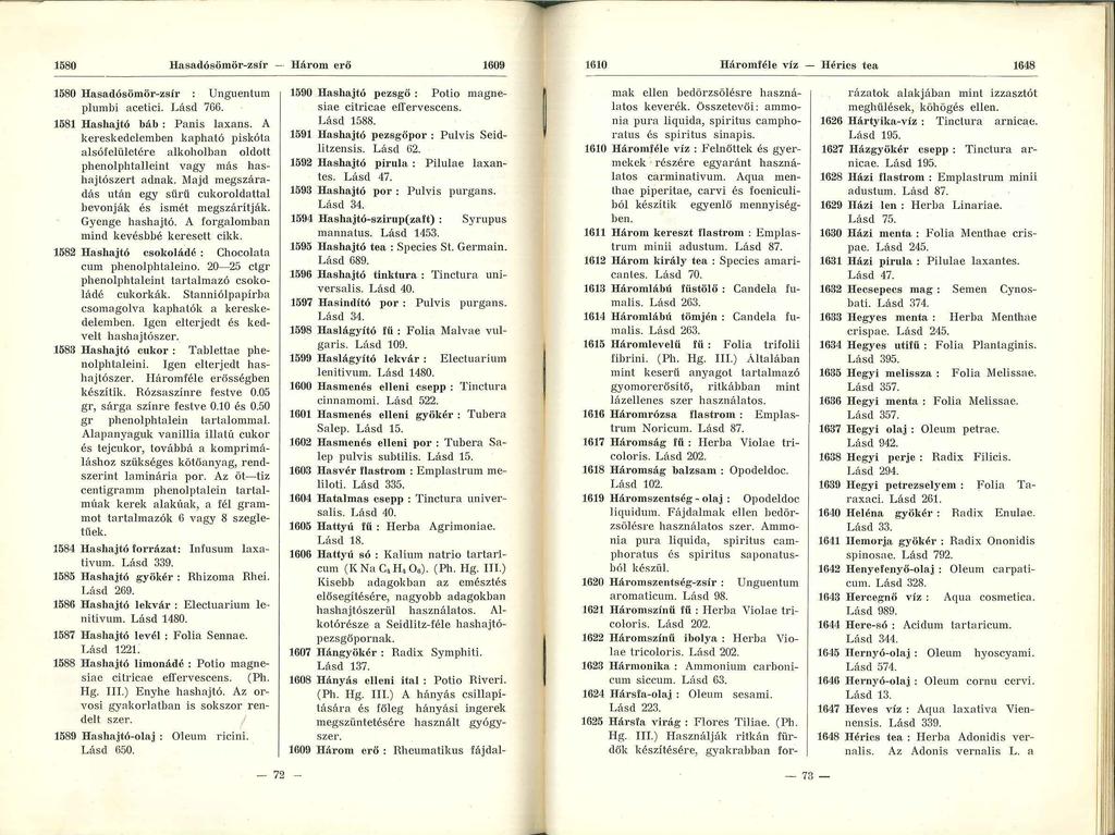 1580 Hasadósömör-zsír - Három erő 1609 1610 Háromféle víz - H érics tea 1648 1580 Hasadósömör-zsír Unguentum plumbi acetici. Lásd 766. 1581 Hashajtó báb : Panis laxans.