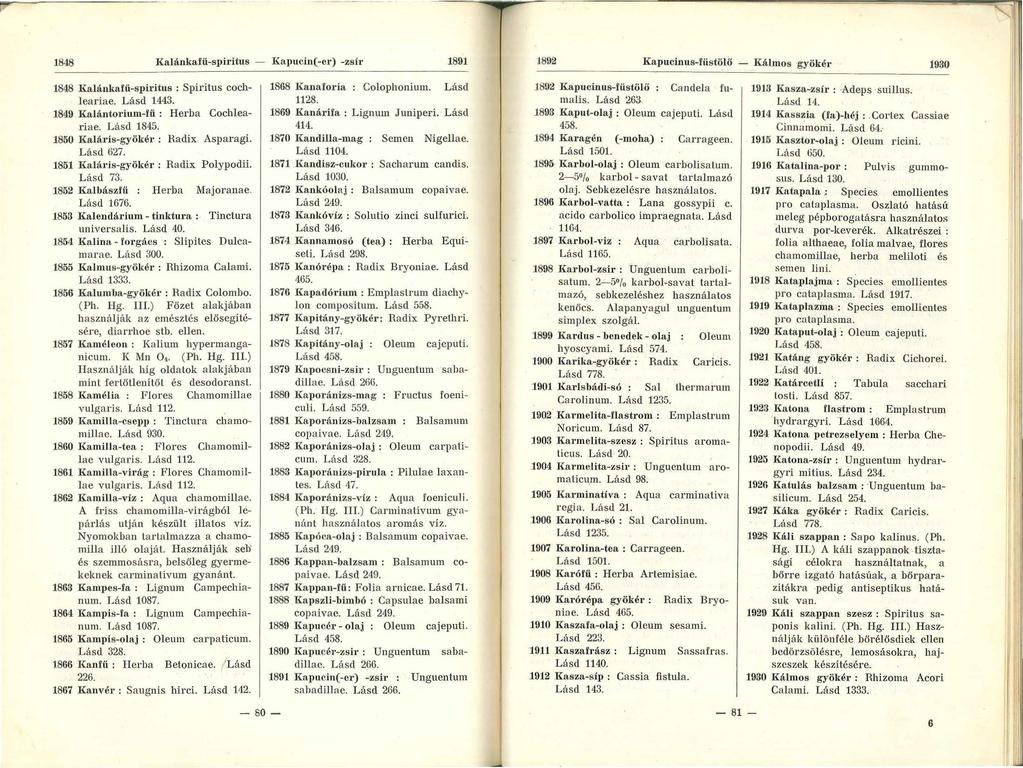 1848 Kalánkafii-spiritus - Kapucin(-cr) -zsír 1891 1892 Kapucinus-füstölő - Kálmos gyökér 1930 1848 Kalánkafii-spiritus : Spiritus cochleariae. Lásd 1443. 1849 Kalántorium-fíi : Herba Cochleariae.