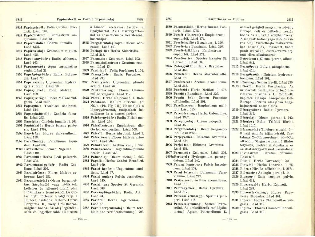 2844 Papincslevél - Pá1 olt tcrpentinolaj 2888 2889 Pásztortáska - Pipitca 2932 2844 Papincslevél : Folia Cardui Benedicti. Lásd 169. 2845 Papírflastrom : Emplastrum anglicanum. Lásd 61.