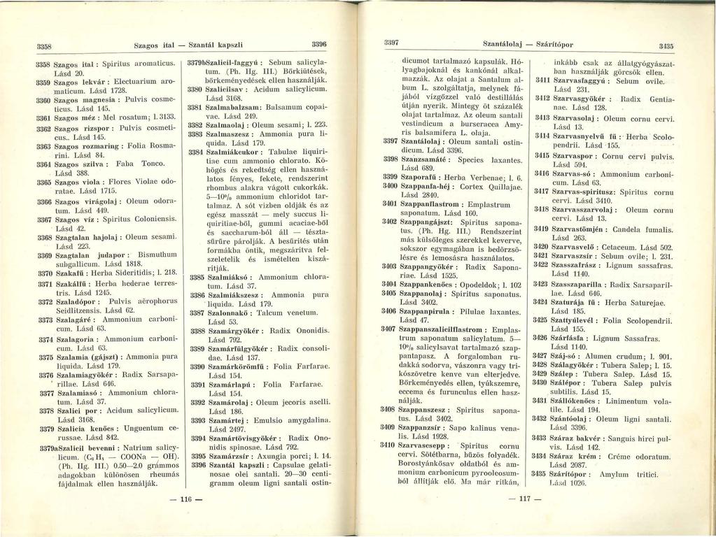 3358 Szagos ital - Szantál kapszli 3396 3H97 Szantálolaj - Száritópor 3435 3358 Szagos ital : Spirilus aromaticus. Lásd 20. 3359 Szagos lekvár : Electuarium aromaticum. Lásd 1728.