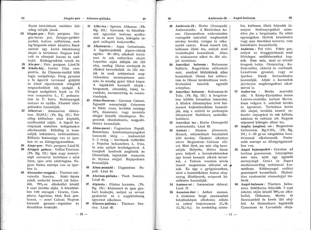 34 Alapár-por - Aluszos-pálinka 48 ----------------- Porát bőrkiütések esetében külséheg la}lják jónak. 34 Alapár-por : Pulv. purgans.
