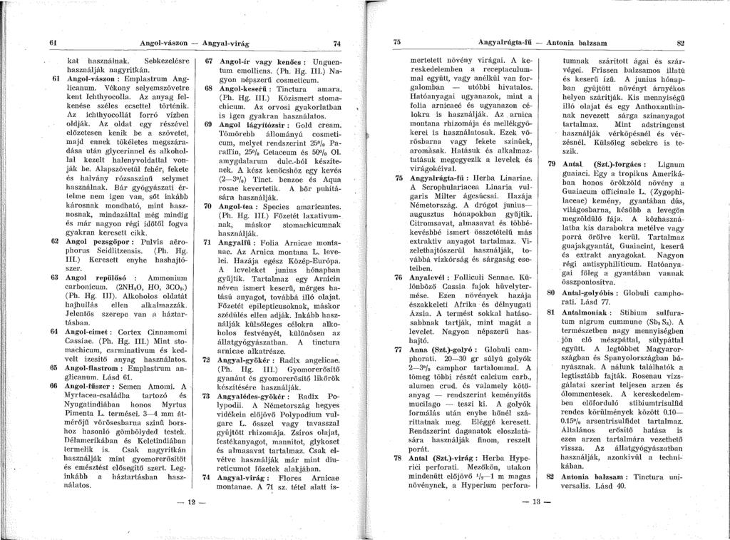 Angol-vászon - Angyal-virág 74 75 Angyalrúgta-fií - Antonia balzsam 82 kat használnak. Sebkezelésre használják nagyritkán. 61 Angol-vászon : Emplastrum Anglicanum.