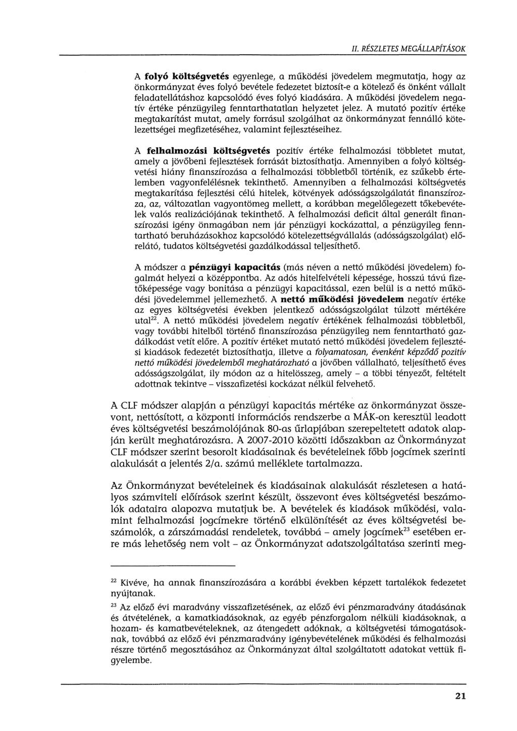 A folyó költségvetés egyenlege, a működési jövedelem megmutatja, hogy az önkormányzat éves folyó bevétele fedezetet biztosít-e a kötelező és önként vállalt feladatellátáshoz kapcsolódó éves folyó