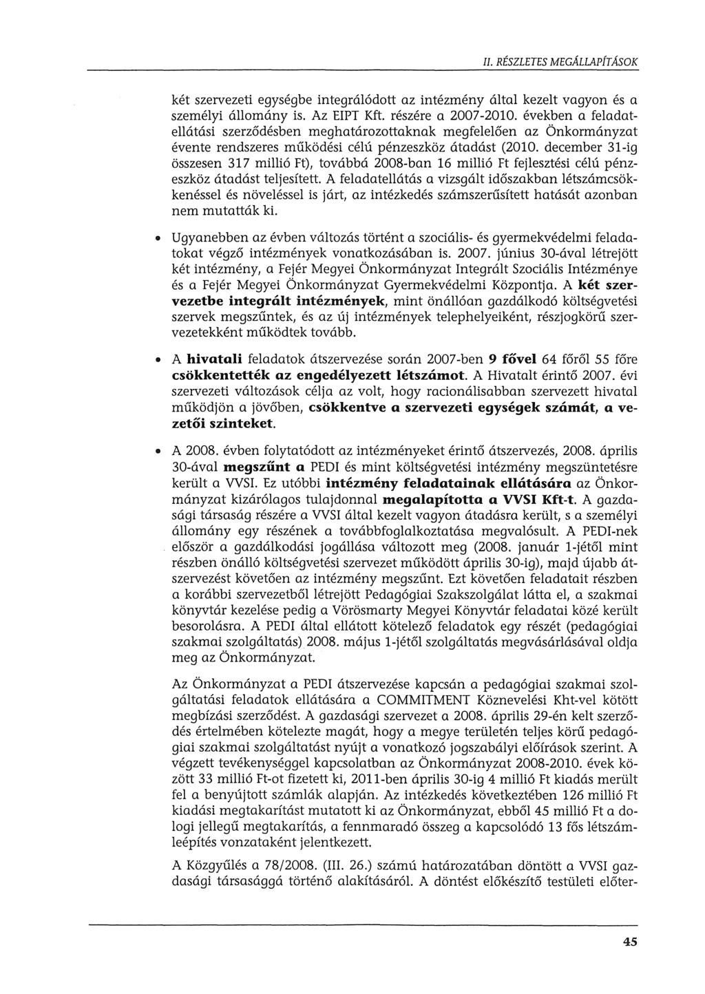 két szervezeti egységbe integrálódott az intézmény által kezelt vagyon és a személyi állomány is. Az EIPT Kft. részére a 200 7-2010.