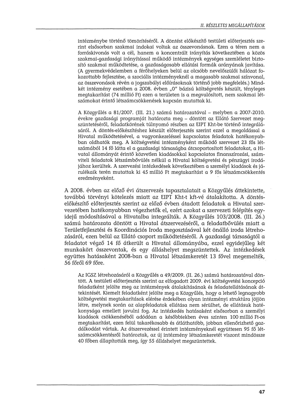 intézménybe történő tömörítéséről A döntést előkészítő testületi előterjesztés szerint elsősorban szakmai indokai voltak az összevonásnak.