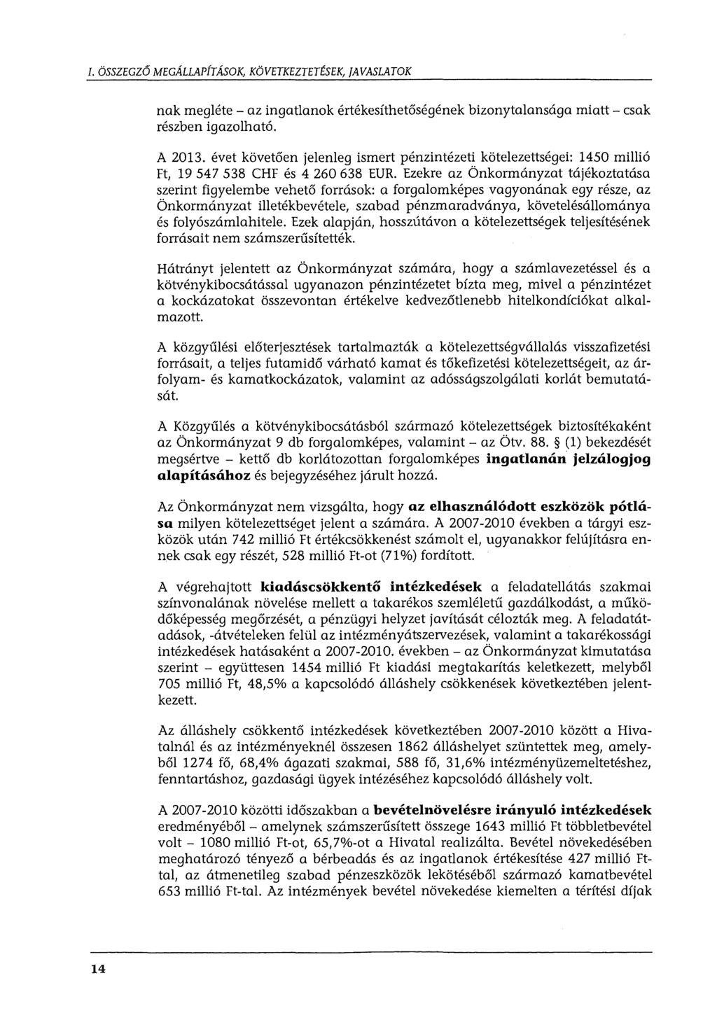 I. ÖSSZEGZŐ MEGÁLLAPÍTÁSOK KÖVETKEZTETÉSEK, JAVASLATOK nak megléte - az ingatlanok értékesíthetőségének bizonytalansága miatt- csak részben igazolható. A 2013.