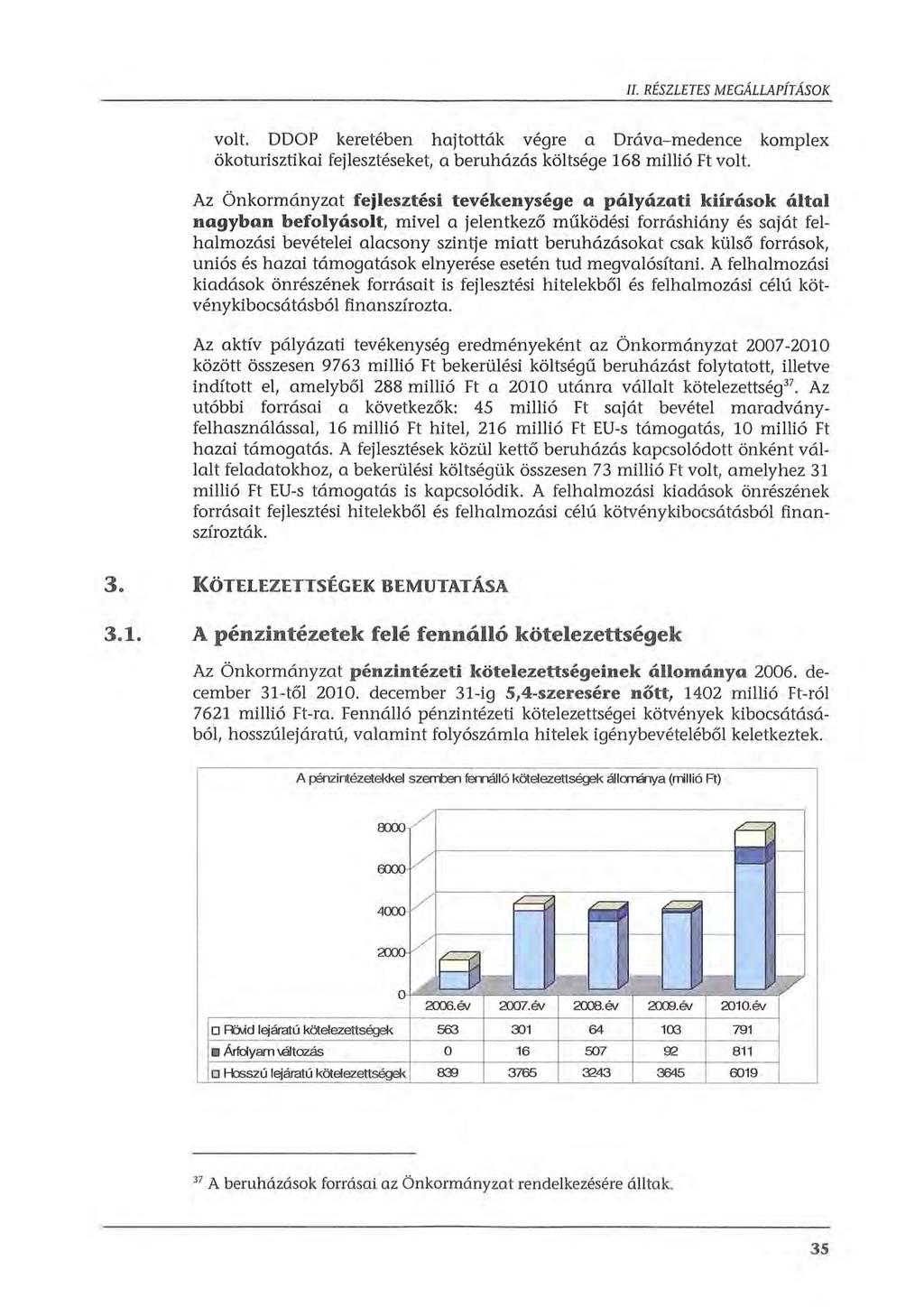 II. RÉSZLETES MEGÁLLAPÍTÁSOK volt. DDOP keretében hajtották végre a Dráva-medence komplex ökoturisztikai fejlesztéseket, a beruházás költsége 168 millió Ft volt.