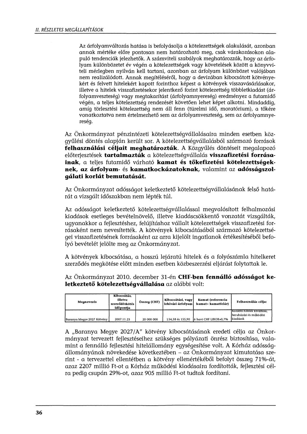 II. RÉSZLETES MEGÁLLAPÍTÁSOK Az árfolyamváltozás hatása is befolyásolja a kötelezettségek alakulását, azonban annak mértéke előre pontosan nem határozható meg, csak várakozásokon alapuló tendenciák