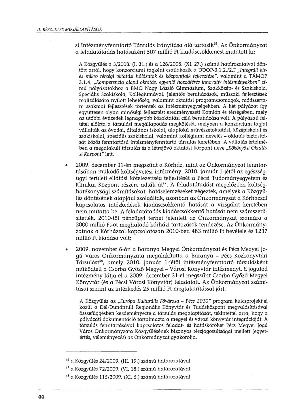 II. RÉSZLETES MEGÁLLAP/TÁSOK si Intézményfenntartó Társulás irányítása alá tartozik 46 Az Önkormányzat a feladatátadás hatásaként 507 millió Ft kiadáscsökkenést mutatott ki; A Közgyűlés a 3/2008. (1.
