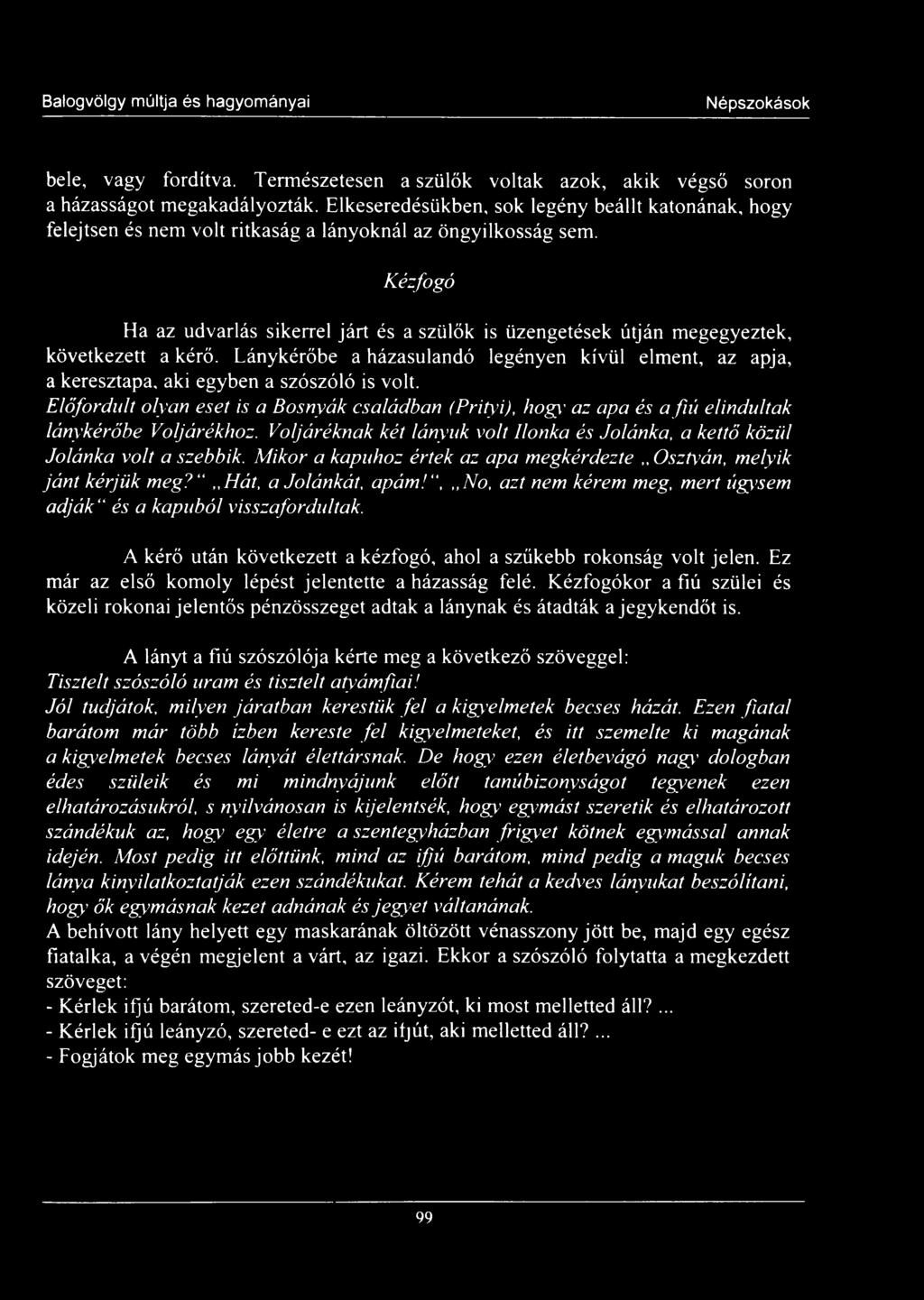 Kézfogó Ha az udvarlás sikerrel járt és a szülők is üzengetések útján megegyeztek, következett a kérő.