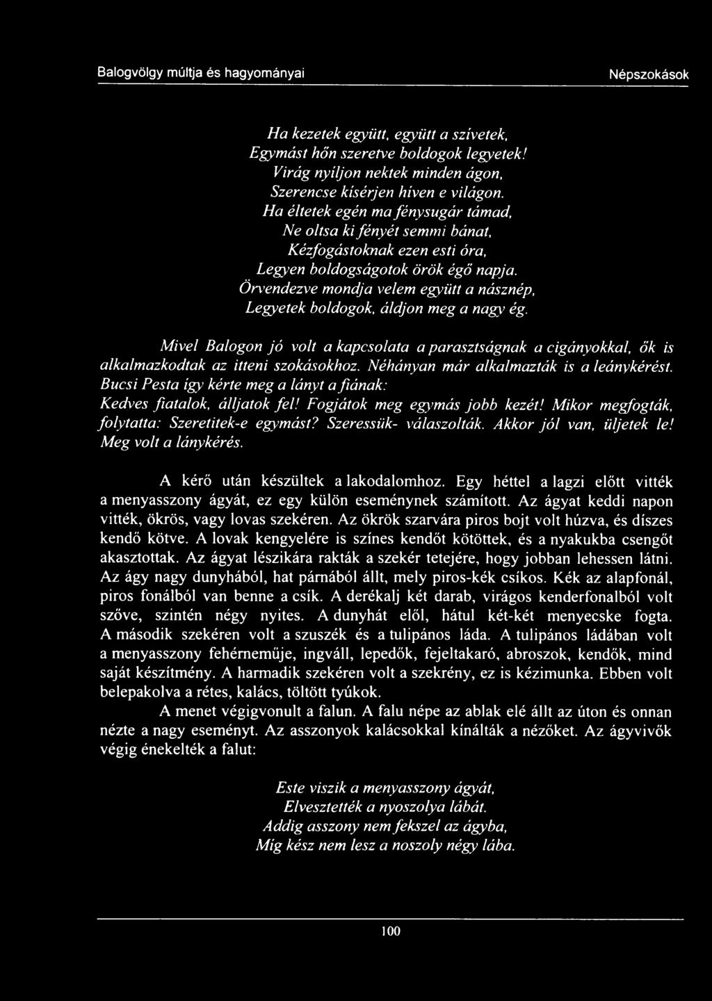 Örvendezve mondja velem együtt a násznép, Legyetek boldogok, áldjon meg a nagy ég. Mivel Balogon jó volt a kapcsolata a parasztságnak a cigányokkal, ők is alkalmazkodtak az itteni szokásokhoz.