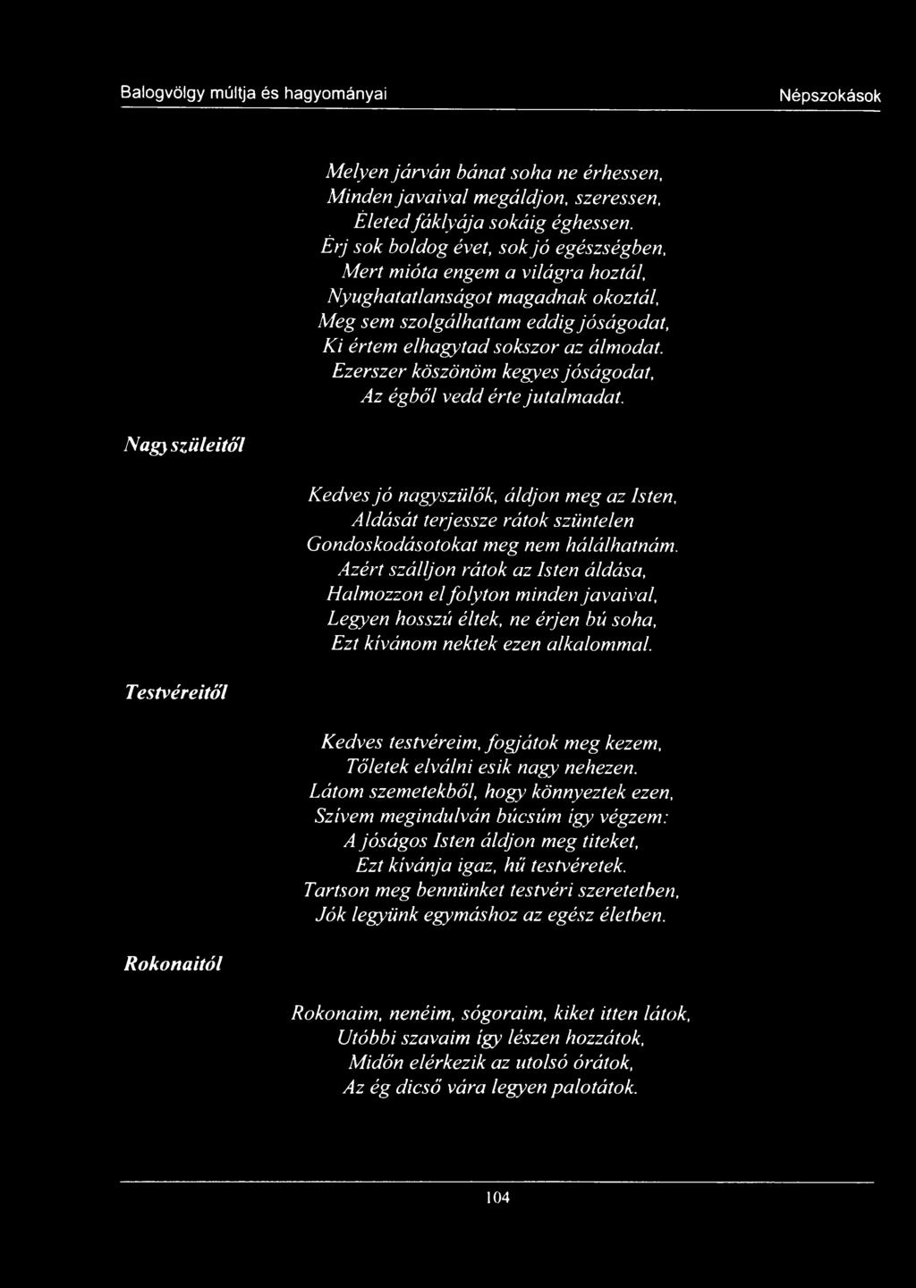 Ezerszer köszönöm kegyes jóságodat, Az égből vedd érte jutalmadat. Nagyszüleitől Kedves jó nagyszülők, áldjon meg az Isten, Áldását terjessze rátok szüntelen Gondoskodásotokat meg nem hálálhatnám.