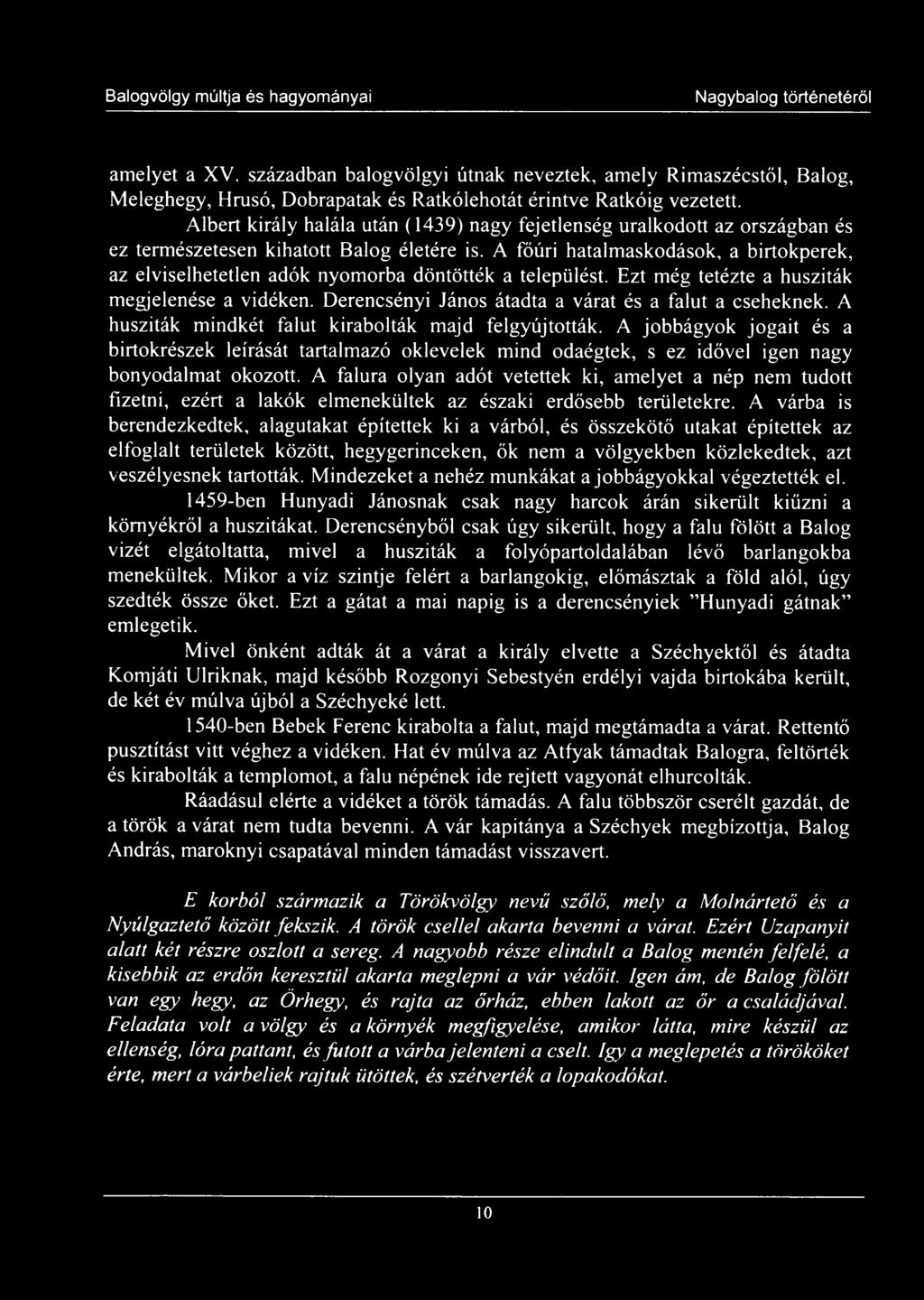 A főúri hatalmaskodások, a birtokperek, az elviselhetetlen adók nyomorba döntötték a települést. Ezt még tetézte a husziták megjelenése a vidéken.
