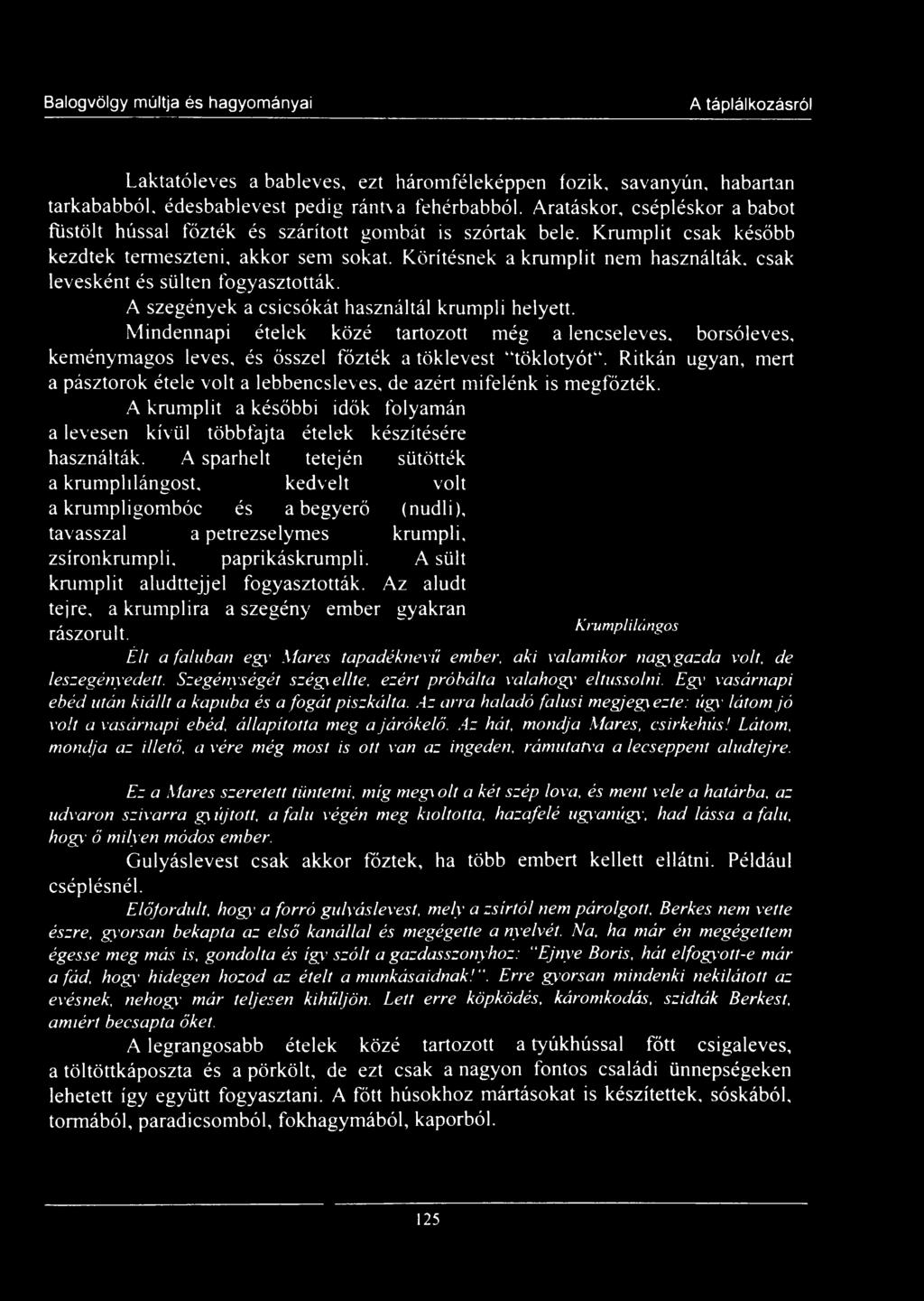 Körítésnek a krumplit nem használták, csak levesként és sülten fogyasztották. A szegények a csicsókát használtál krumpli helyett.