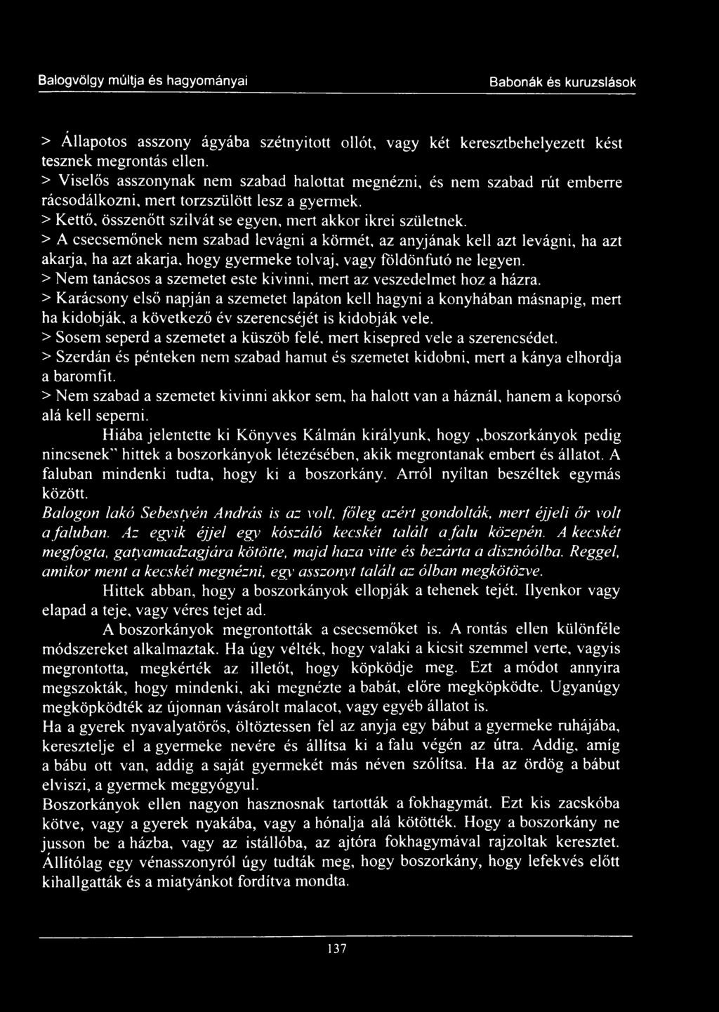 > A csecsemőnek nem szabad levágni a körmét, az anyjának kell azt levágni, ha azt akarja, ha azt akarja, hogy gyermeke tolvaj, vagy földönfutó ne legyen.