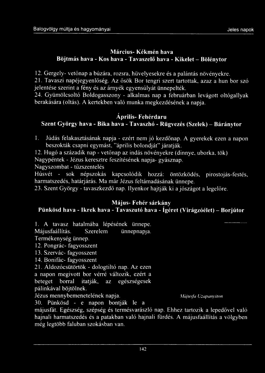 Gyümölcsoltó Boldogasszony - alkalmas nap a februárban levágott oltógallyak berakására (oltás). A kertekben való munka megkezdésének a napja.
