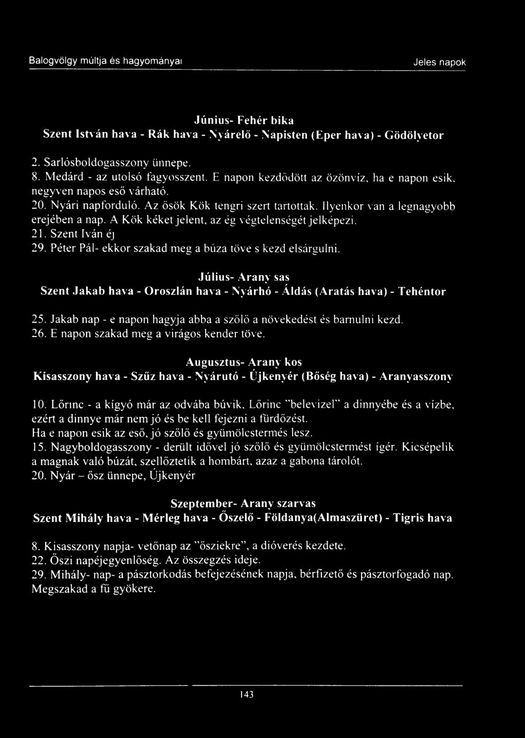 A Kök kéket jelent, az ég végtelenségét jelképezi. 21. Szent Iván éj 29. Péter Pál- ekkor szakad meg a búza töve s kezd elsárgulni.