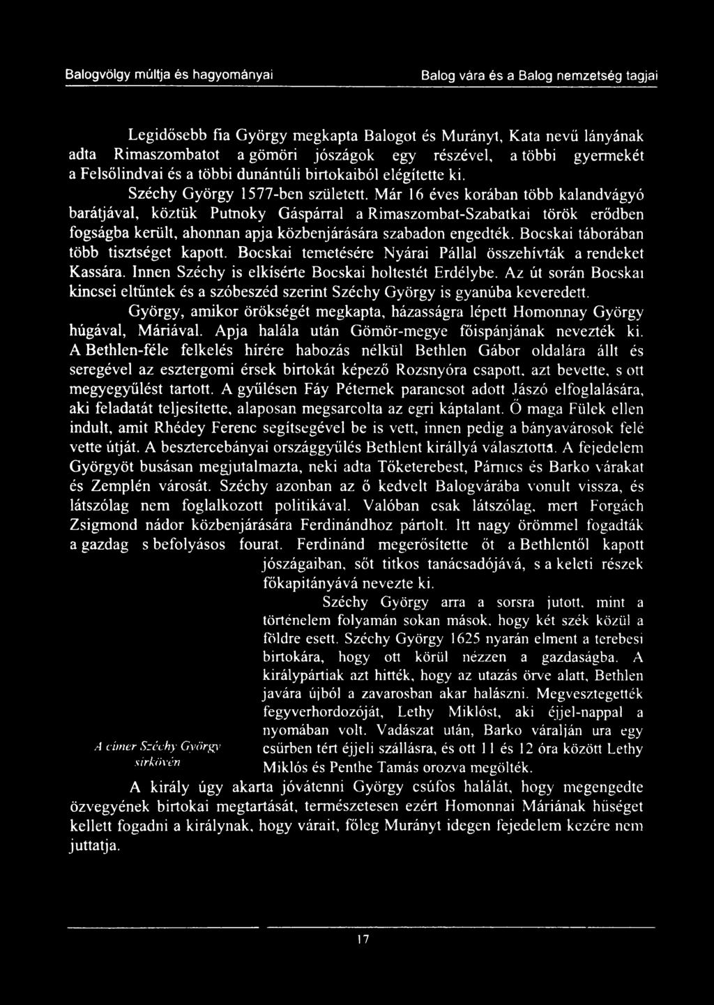 Már 16 éves korában több kalandvágyó barátjával, köztük Putnoky Gáspárral a Rimaszombat-Szabatkai török erődben fogságba került, ahonnan apja közbenjárására szabadon engedték.