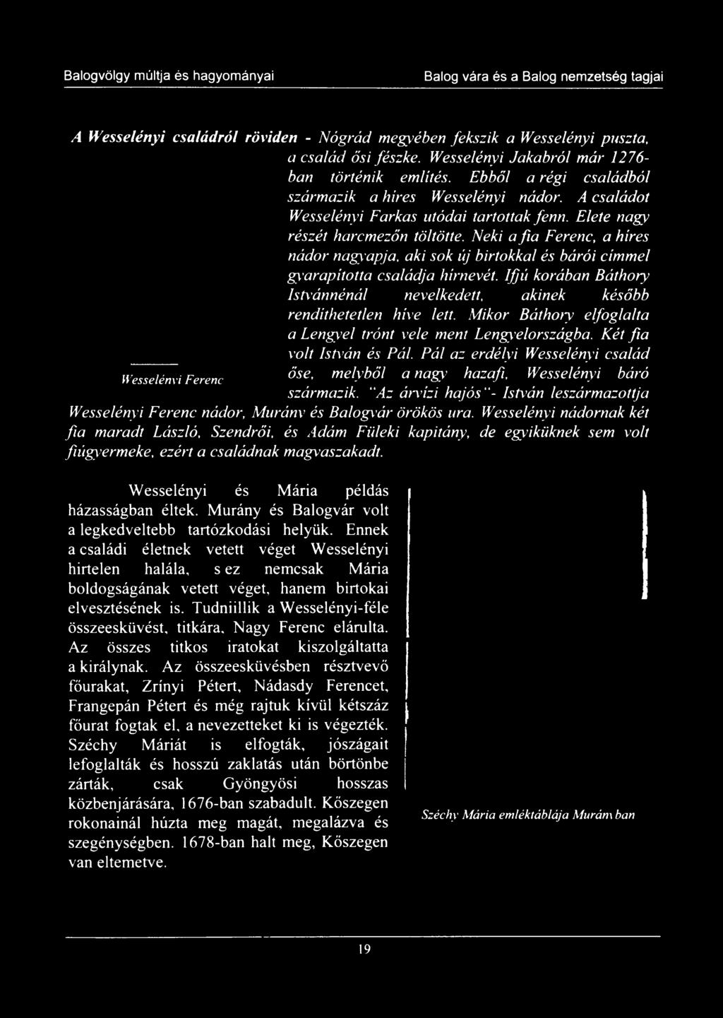 Pál az erdélyi Wesselényi család őse, melyből a nagy hazafi, Wesselényi báró W esselényi F erenc származik.