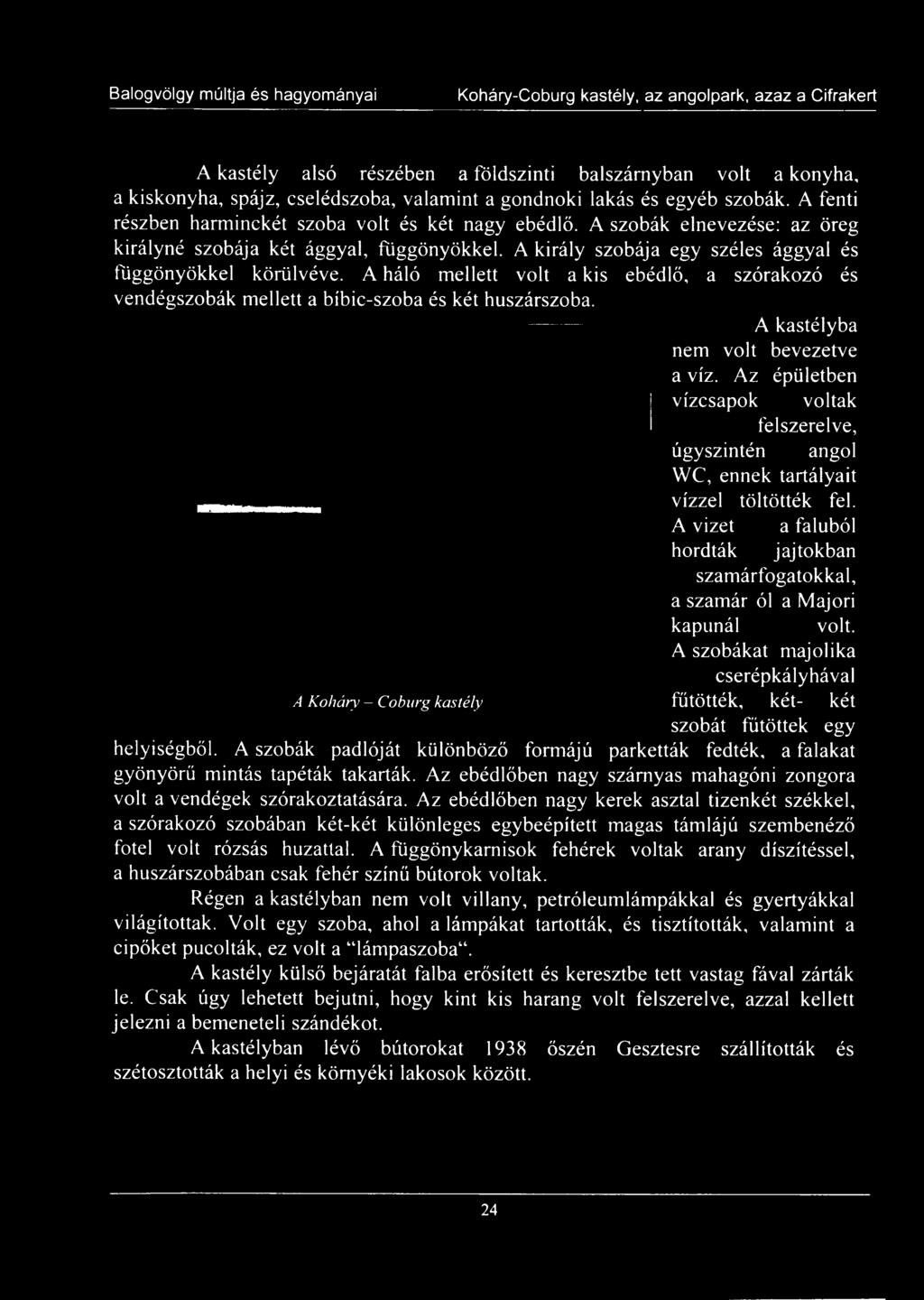 A szobákat majo lika cserépkályhával A K oháry - Coburg kastély fűtötték, két- két szobát fűtöttek egy helyiségből.