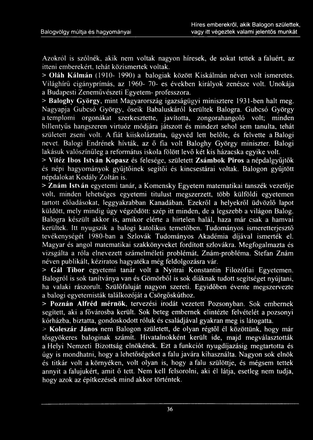 Unokája a Budapesti Zeneművészeti Egyetem- professzora. > Baloghy György, mint Magyarország igazságügyi minisztere 1931-ben halt meg. Nagyapja Gubcsó György, őseik Babaluskáról kerültek Balogra.