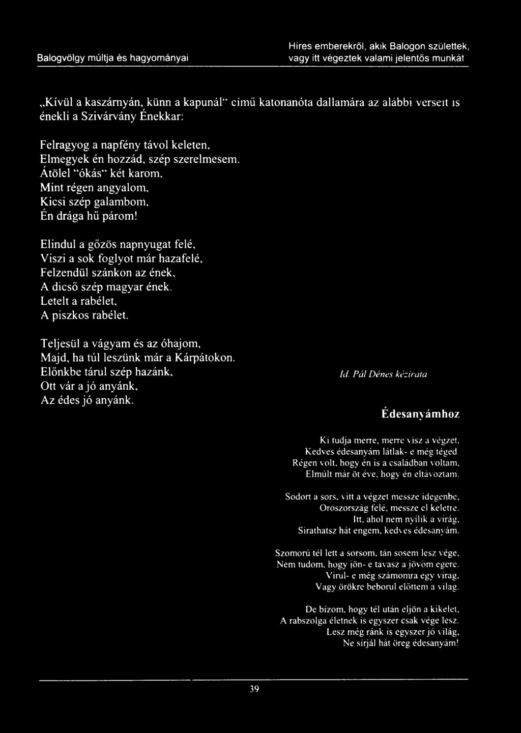 Pál Dénes kézirata Édesanyámhoz Ki tudja merre, merre visz a végzet, Kedves édesanyám látlak- e még téged. Régen volt, hogy én is a családban voltam, Elmúlt már öt éve, hogy én eltávoztam.