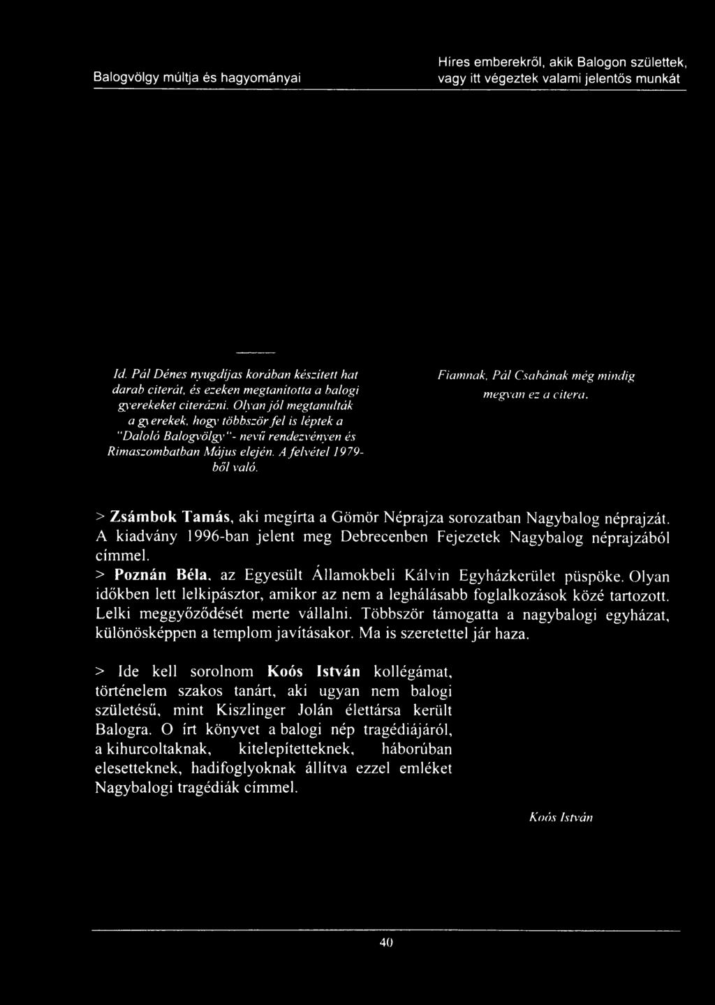 Olyan időkben lett lelkipásztor, amikor az nem a leghálásabb foglalkozások közé tartozott. Lelki meggyőződését merte vállalni.