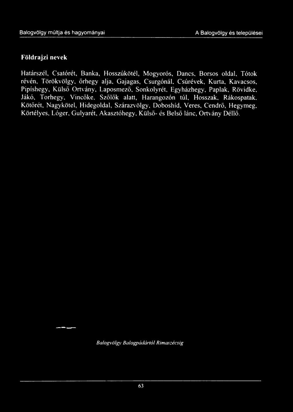Kötőrét, Nagykötel, Hidegoldal, Szárazvölgy, Doboshíd, Veres, Cendrő, Hegymeg, Körtélyes,