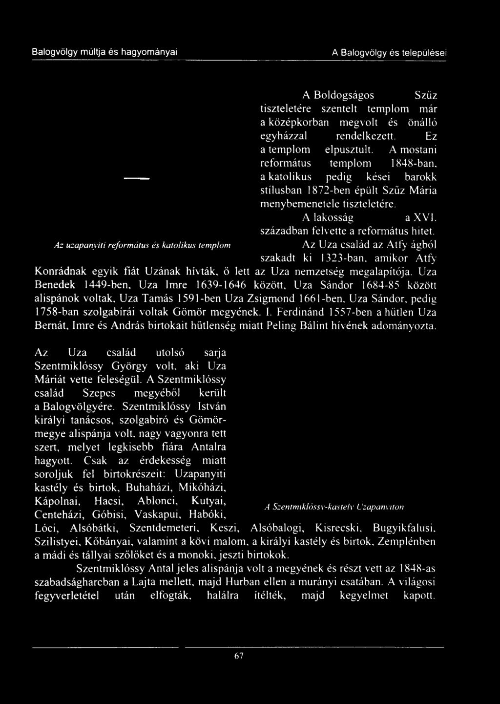 Az uzapanyiti református és katolikus templom Az Uza család az Atfy ágból szakadt ki 1323-ban, amikor Atfy Konrádnak egyik fiát Uzának hívták, ő lett az Uza nemzetség megalapítója.