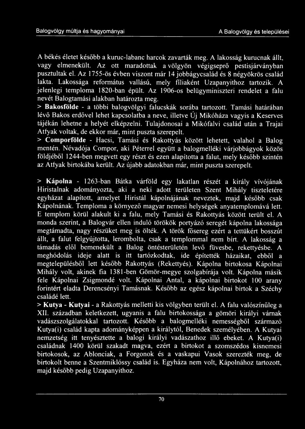 Az 1906-os belügyminiszteri rendelet a falu nevét Balogtamási alakban határozta meg. > Bakosfölde - a többi balogvölgyi falucskák sorába tartozott.
