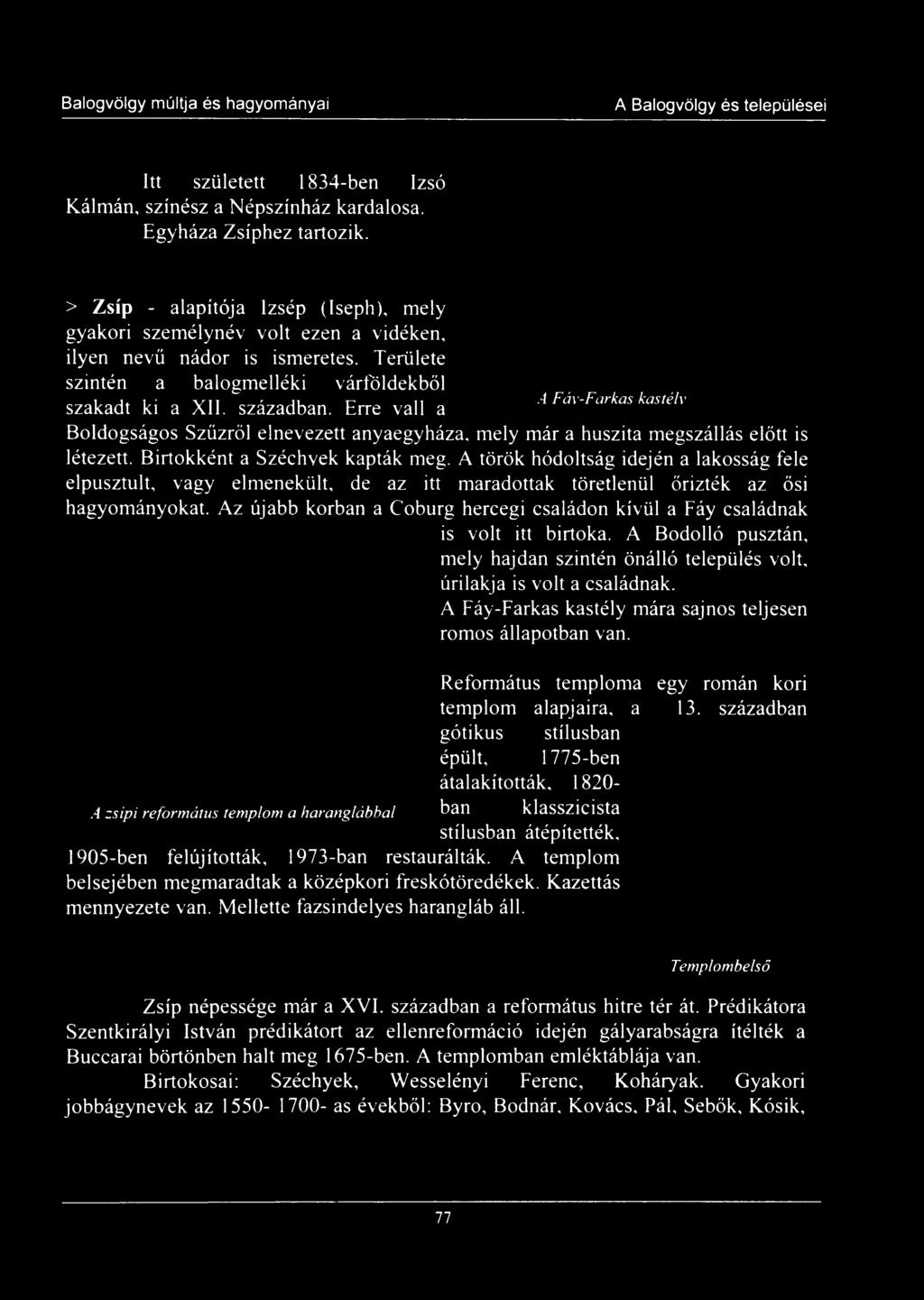 Az újabb korban a Coburg hercegi családon kívül a Fáy családnak is volt itt birtoka. A Bodolló pusztán, mely hajdan szintén önálló település volt, úrilakja is volt a családnak.